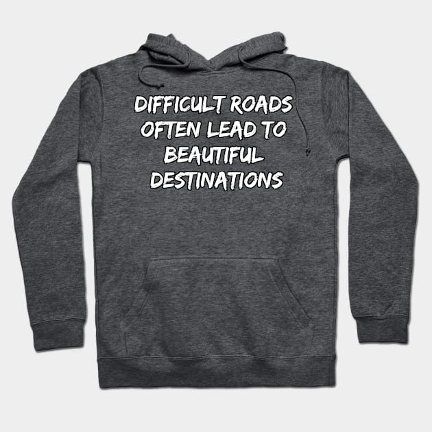 Difficult Roads Often Lead to Beautiful Destinations Hoodie by EliteElements